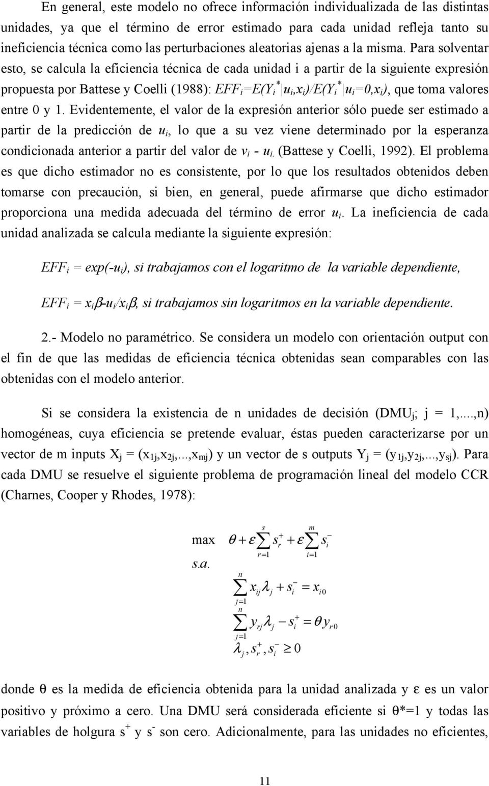 Para solventar esto, se calcula la eficiencia técnica de cada unidad i a partir de la siguiente expresión propuesta por Battese y Coelli (1988): EFF i =E(Y * i u i,x i )/E(Y * i u i =0,x i ), que