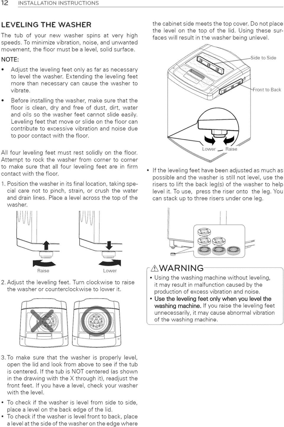 to Side Adjust the leveling feet only as far as necessary to level the washer. Extending the leveling feet more than necessary can cause the washer to vibrate.