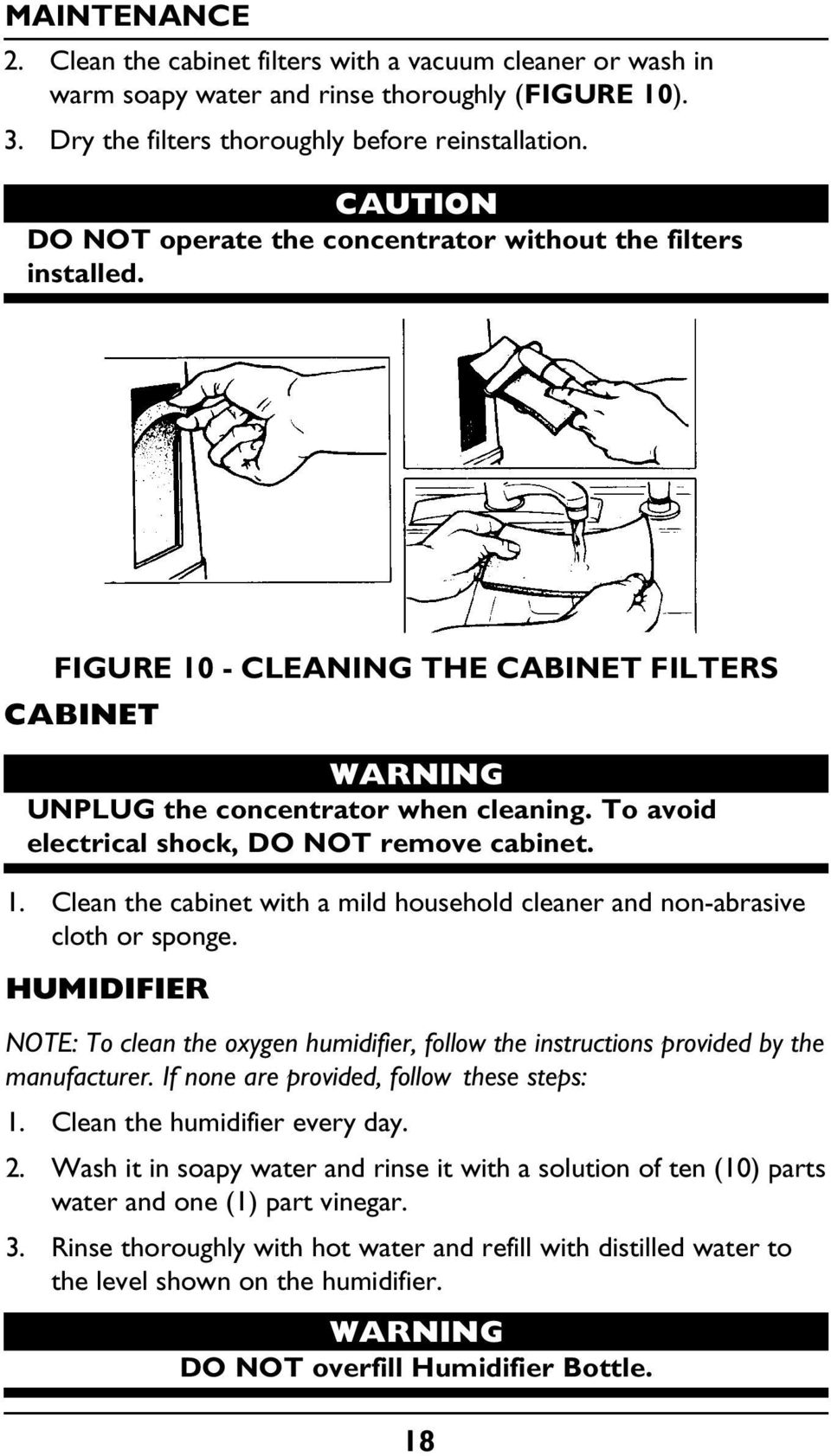 To avoid electrical shock, DO NOT remove cabinet. 1. Clean the cabinet with a mild household cleaner and non-abrasive cloth or sponge.