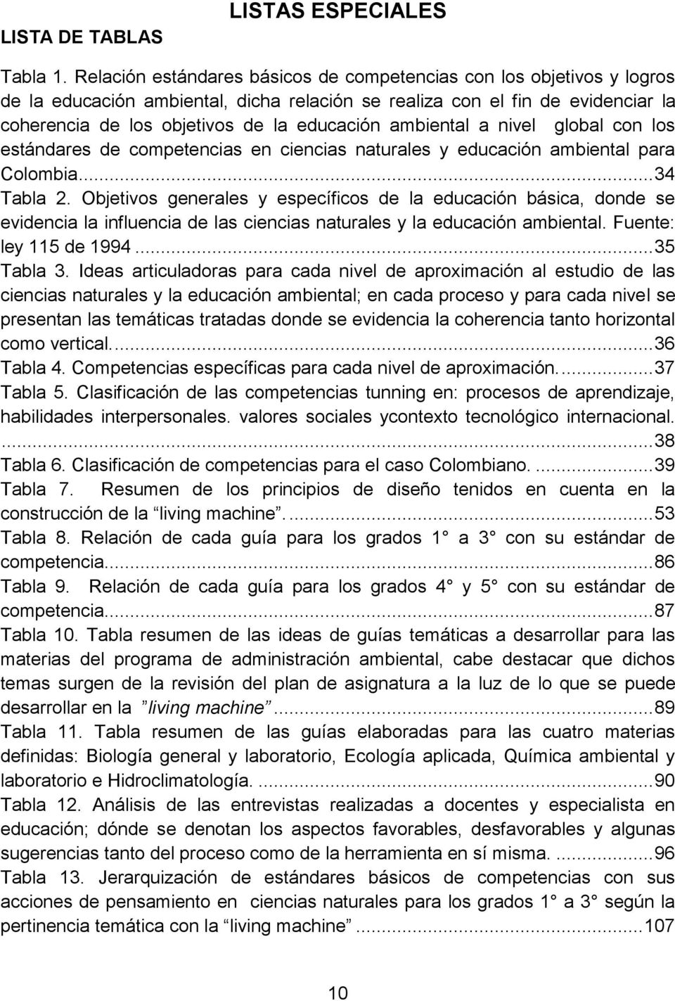 ambiental a nivel global con los estándares de competencias en ciencias naturales y educación ambiental para Colombia... 34 Tabla 2.