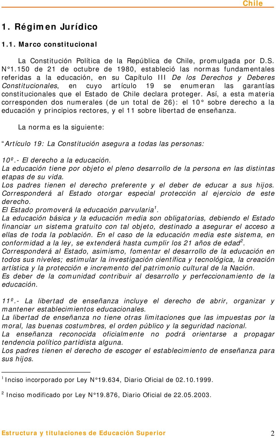 garantías constitucionales que el Estado de Chile declara proteger.