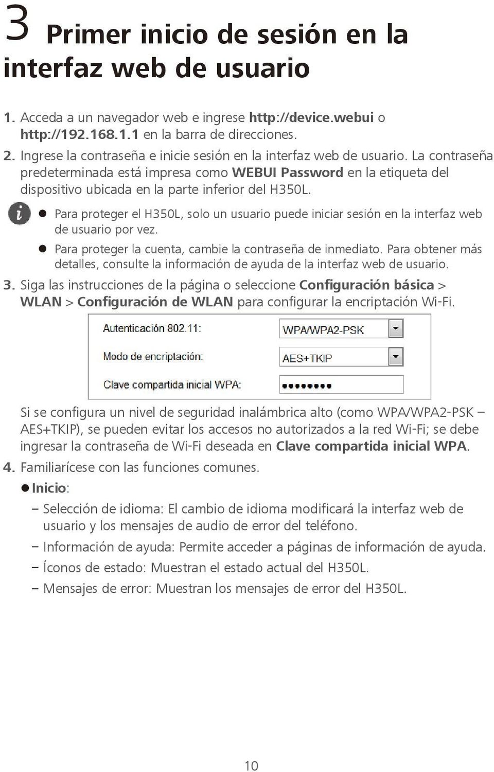 La contraseña predeterminada está impresa como WEBUI Password en la etiqueta del dispositivo ubicada en la parte inferior del H350L.