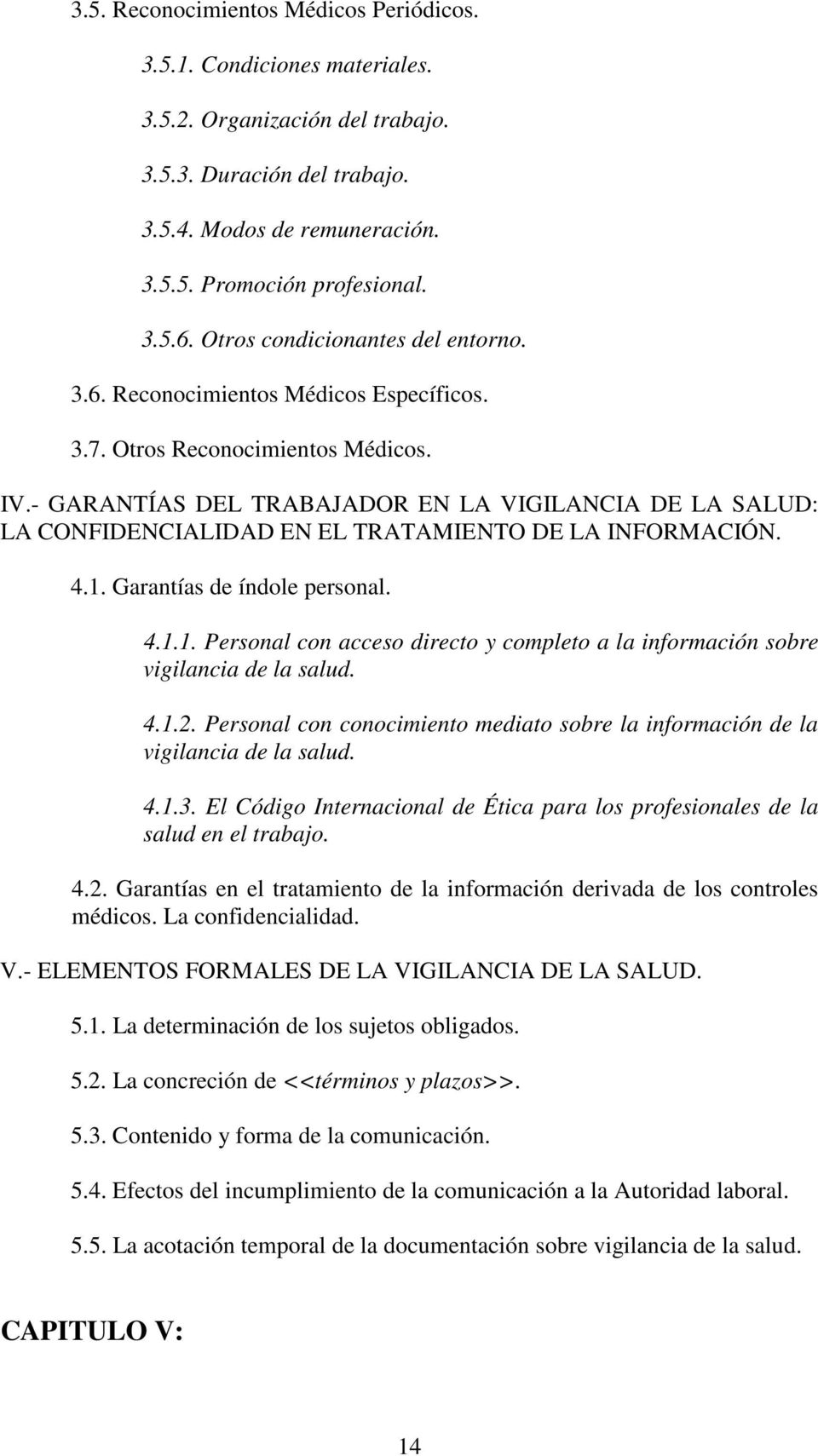 - GARANTÍAS DEL TRABAJADOR EN LA VIGILANCIA DE LA SALUD: LA CONFIDENCIALIDAD EN EL TRATAMIENTO DE LA INFORMACIÓN. 4.1.