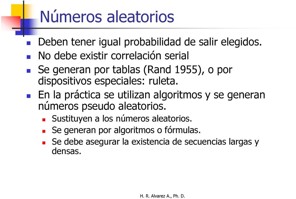 especiales: ruleta. En la práctica se utilizan algoritmos y se generan números pseudo aleatorios.