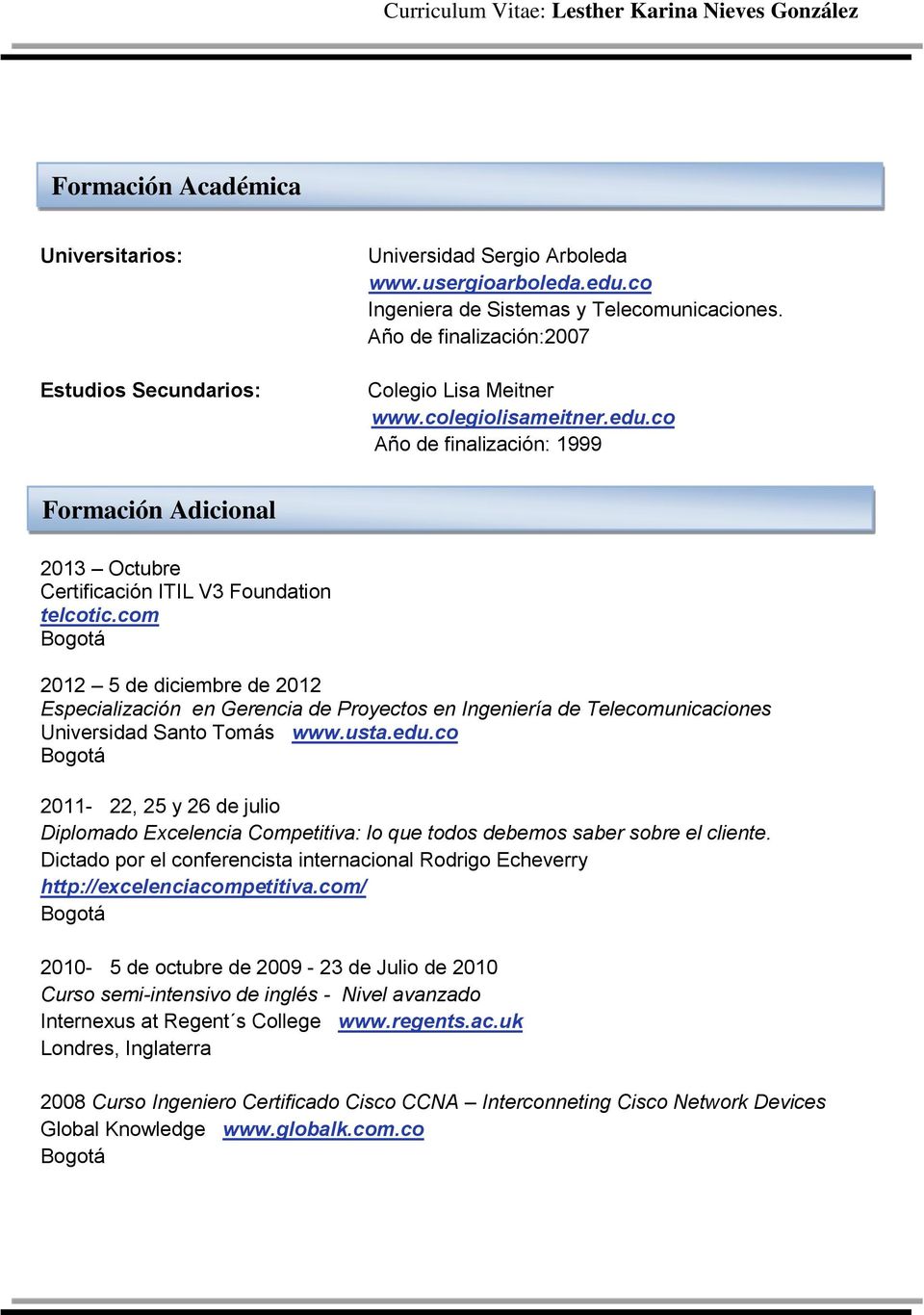 com 2012 5 de diciembre de 2012 Especialización en Gerencia de Proyectos en Ingeniería de Telecomunicaciones Universidad Santo Tomás www.usta.edu.