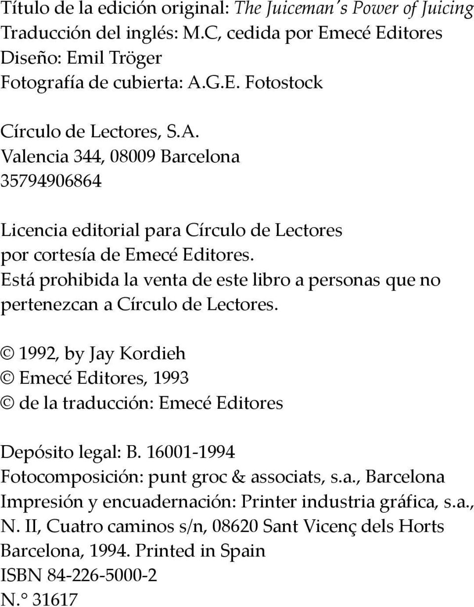 Está prohibida la venta de este libro a personas que no pertenezcan a Círculo de Lectores. 1992, by Jay Kordieh Emecé Editores, 1993 de la traducción: Emecé Editores Depósito legal: B.