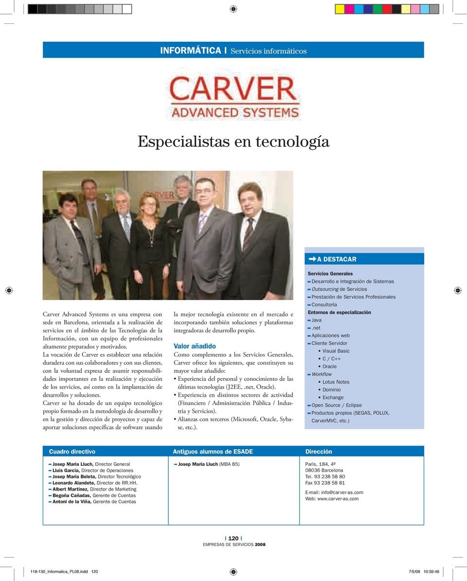 La vocación de Carver es establecer una relación duradera con sus colaboradores y con sus clientes, con la voluntad expresa de asumir responsabilidades importantes en la realización y ejecución de