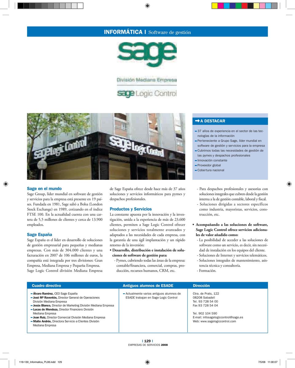 gestión y servicios para la empresa está presente en 19 países. Fundada en 1981, Sage salió a Bolsa (London Stock Exchange) en 1989, cotizando en el índice FTSE 100.