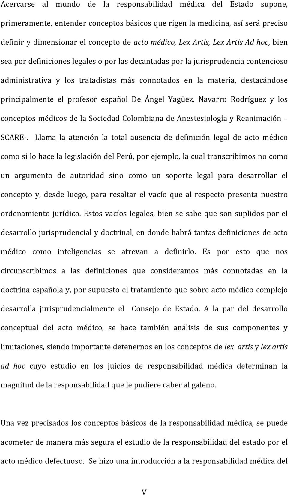 principalmente el profesor español De Ángel Yagüez, Navarro Rodríguez y los conceptos médicos de la Sociedad Colombiana de Anestesiología y Reanimación SCARE-.