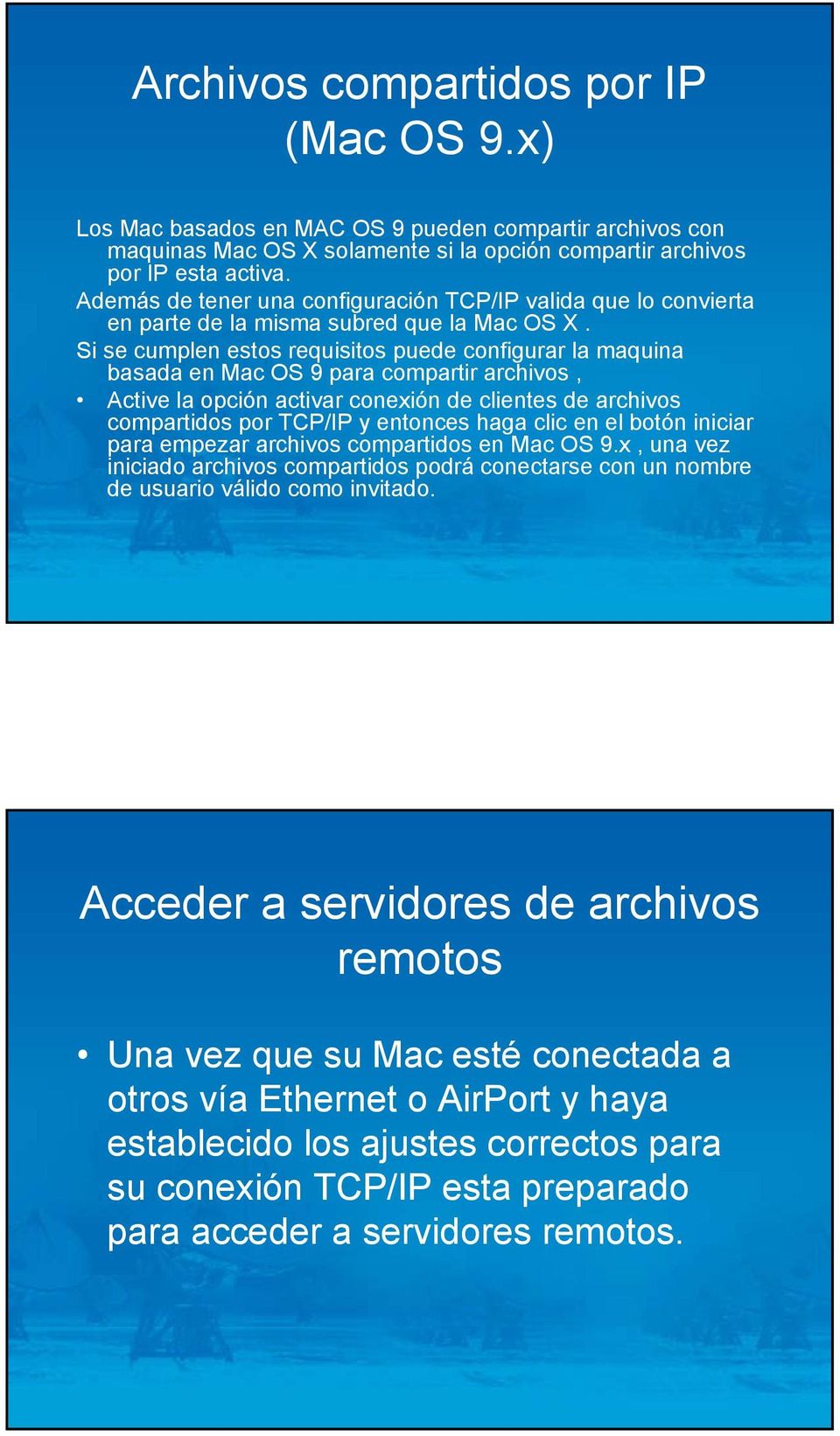 Si se cumplen estos requisitos puede configurar la maquina basada en Mac OS 9 para compartir archivos, Active la opción activar conexión de clientes de archivos compartidos por TCP/IP y entonces haga