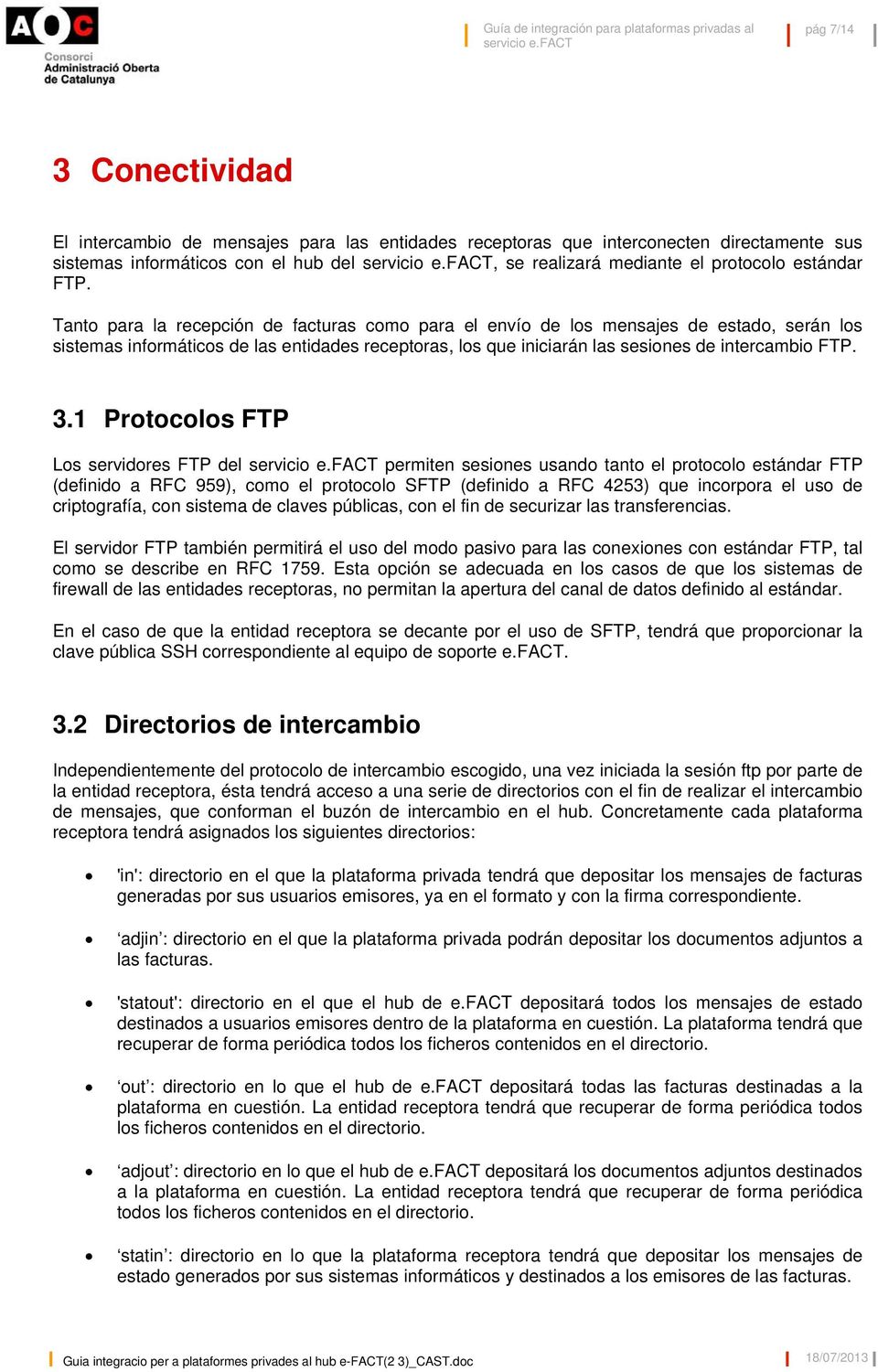 3.1 Protocolos FTP Los servidores FTP del permiten sesiones usando tanto el protocolo estándar FTP (definido a RFC 959), como el protocolo SFTP (definido a RFC 4253) que incorpora el uso de