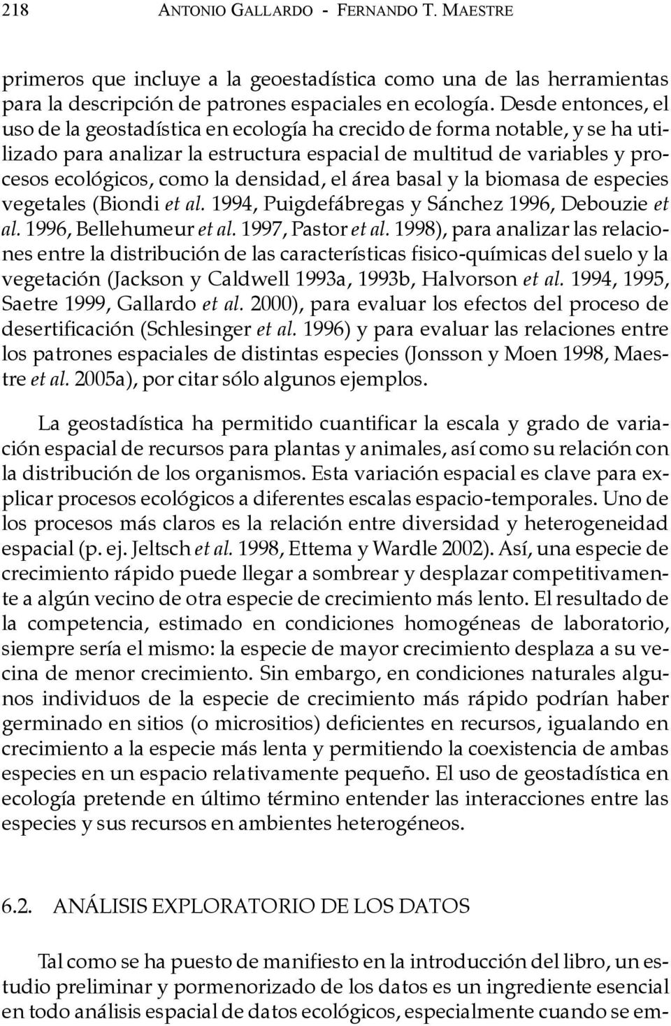 densidad, el área basal y la biomasa de especies vegetales (Biondi et al. 1994, Puigdefábregas y Sánchez 1996, Debouzie et al. 1996, Bellehumeur et al. 1997, Pastor et al.