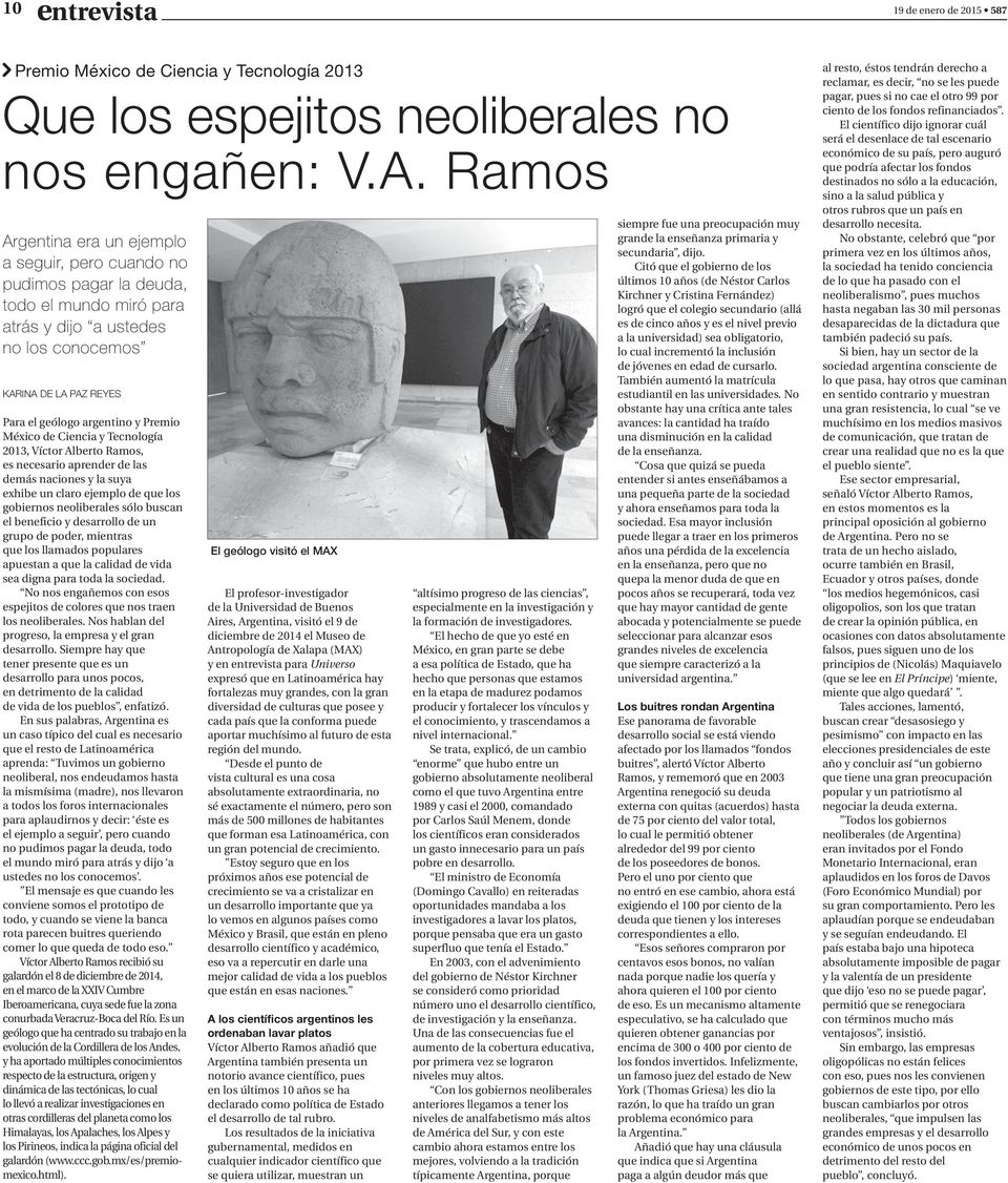 Premio México de Ciencia y Tecnología 2013, Víctor Alberto Ramos, es necesario aprender de las demás naciones y la suya exhibe un claro ejemplo de que los gobiernos neoliberales sólo buscan el