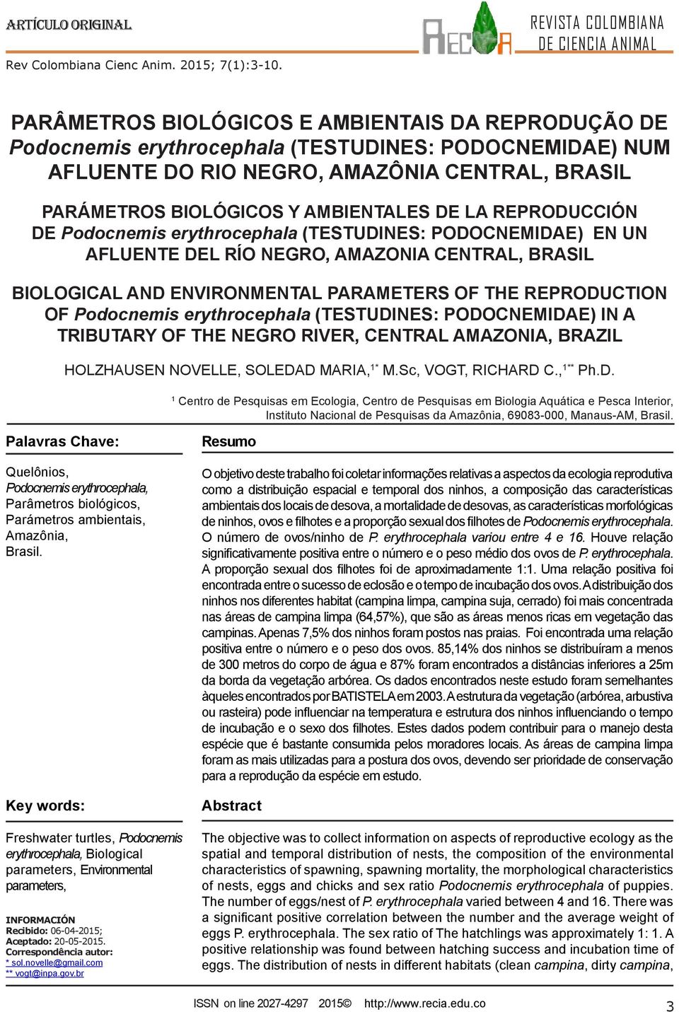 AMBIENTALES DE LA REPRODUCCIÓN DE Podocnemis erythrocephala (TESTUDINES: PODOCNEMIDAE) EN UN AFLUENTE DEL RÍO NEGRO, AMAZONIA CENTRAL, BRASIL BIOLOGICAL AND ENVIRONMENTAL PARAMETERS OF THE