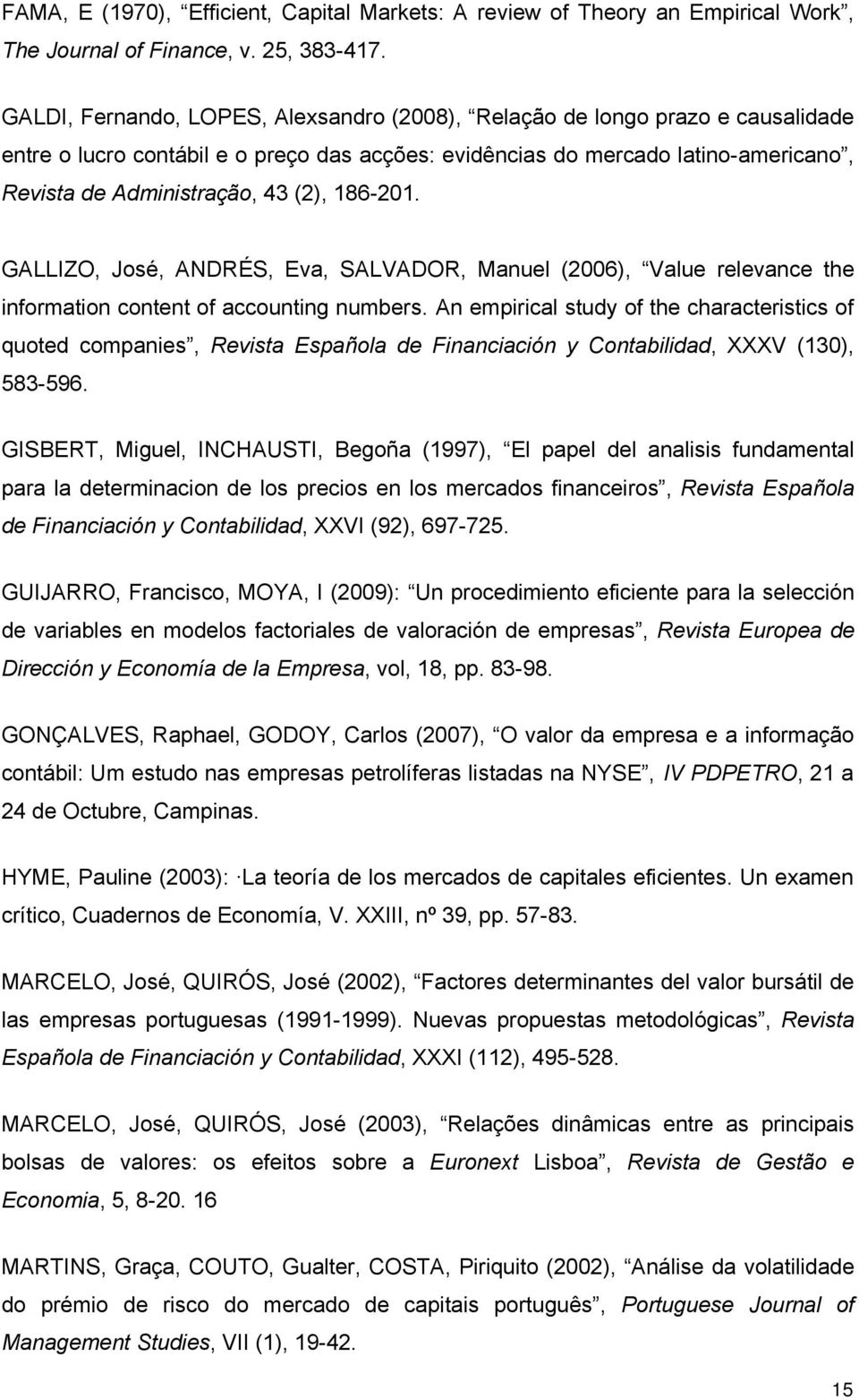 186-201. GALLIZO, José, ANDRÉS, Eva, SALVADOR, Manuel (2006), Value relevance the information content of accounting numbers.