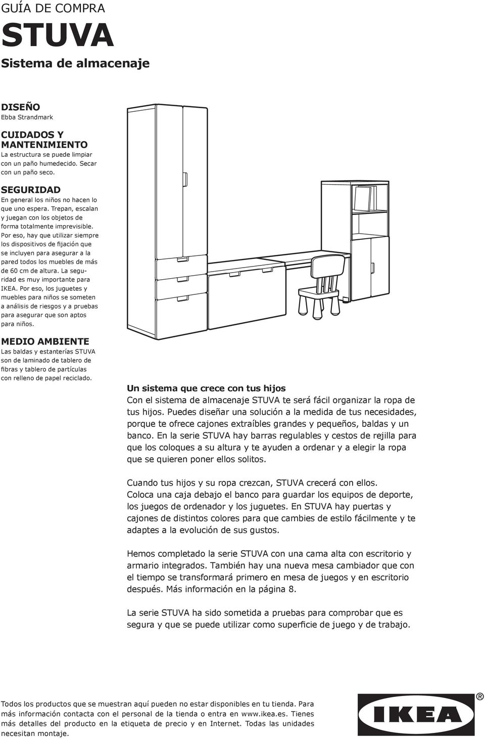 Por eso, hay que utilizar siempre los dispositivos de fijación que se incluyen para asegurar a la pared todos los muebles de más de 60 cm de altura. La seguridad es muy importante para IKEA.