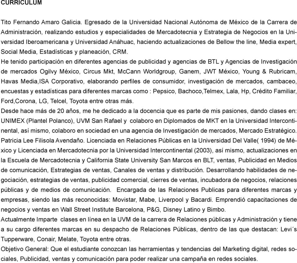y Universidad Anáhuac, haciendo actualizaciones de Bellow the line, Media expert, Social Media, Estadísticas y planeación, CRM.