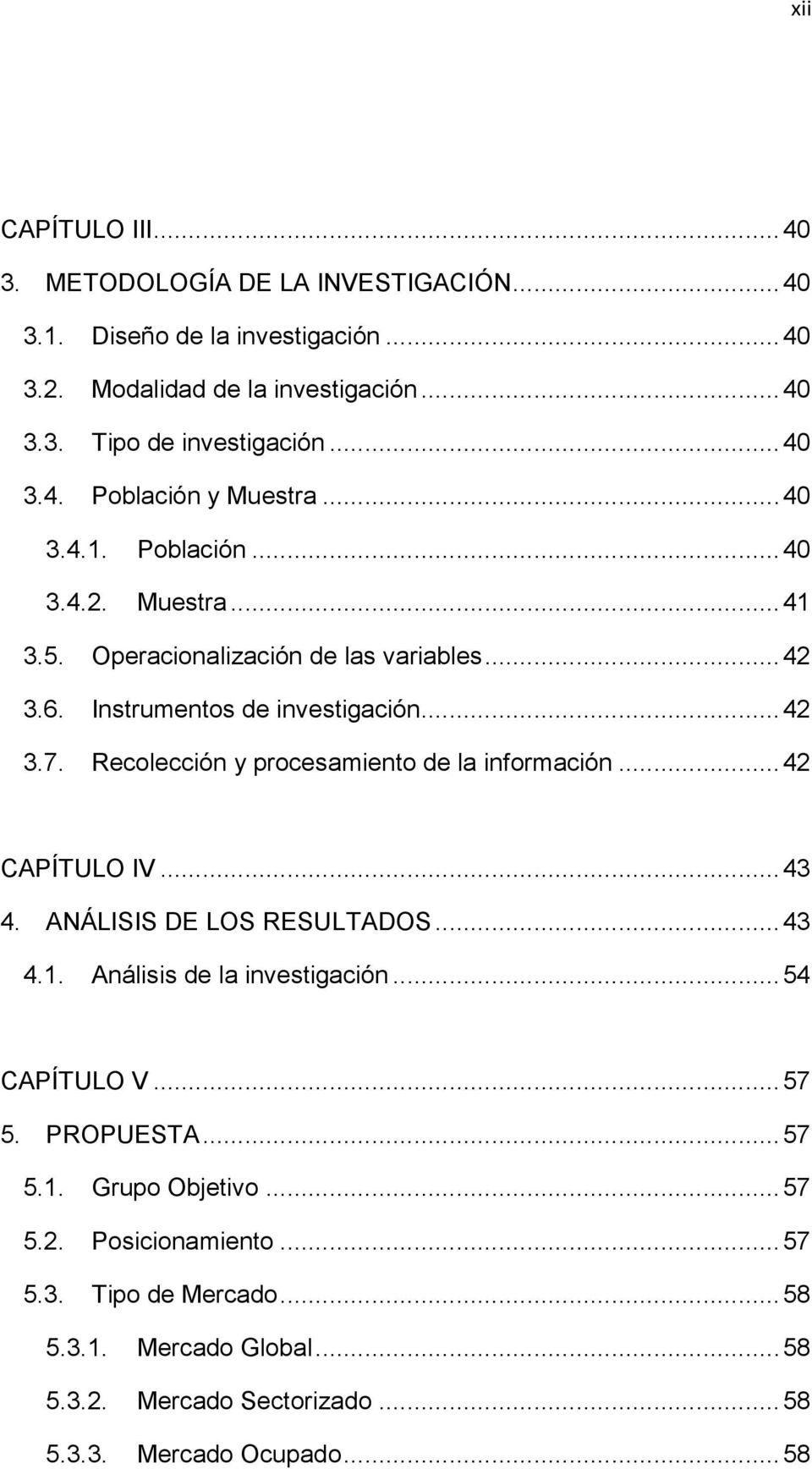 Recolección y procesamiento de la información... 42 CAPÍTULO IV... 43 4. ANÁLISIS DE LOS RESULTADOS... 43 4.1. Análisis de la investigación... 54 CAPÍTULO V... 57 5.