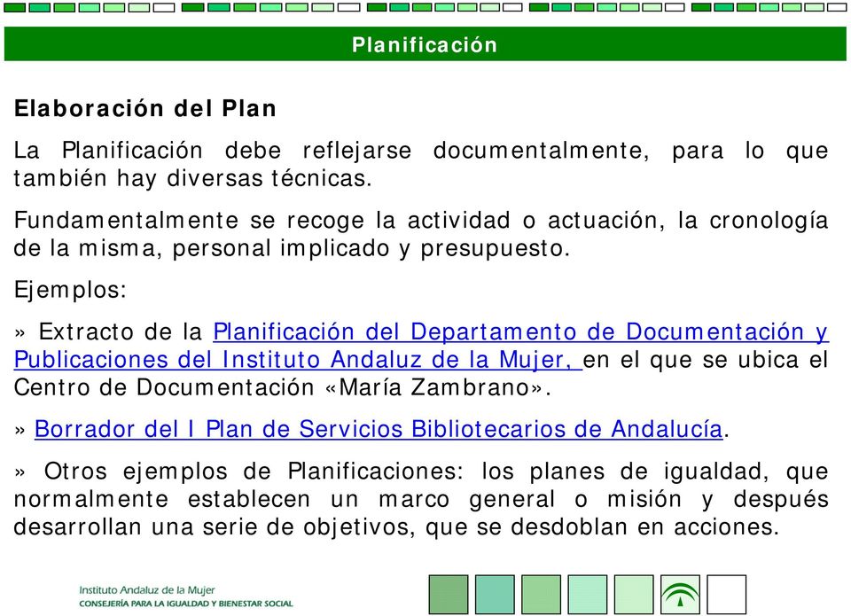Ejemplos:»Extractode la Planificación del Departamento de Documentación y Publicaciones del Instituto Andaluz de la Mujer, en el que se ubica el Centro de Documentación