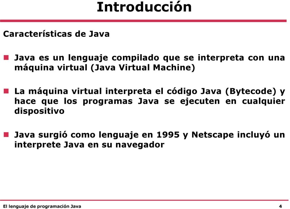 código Java (Bytecode) y hace que los programas Java se ejecuten en cualquier