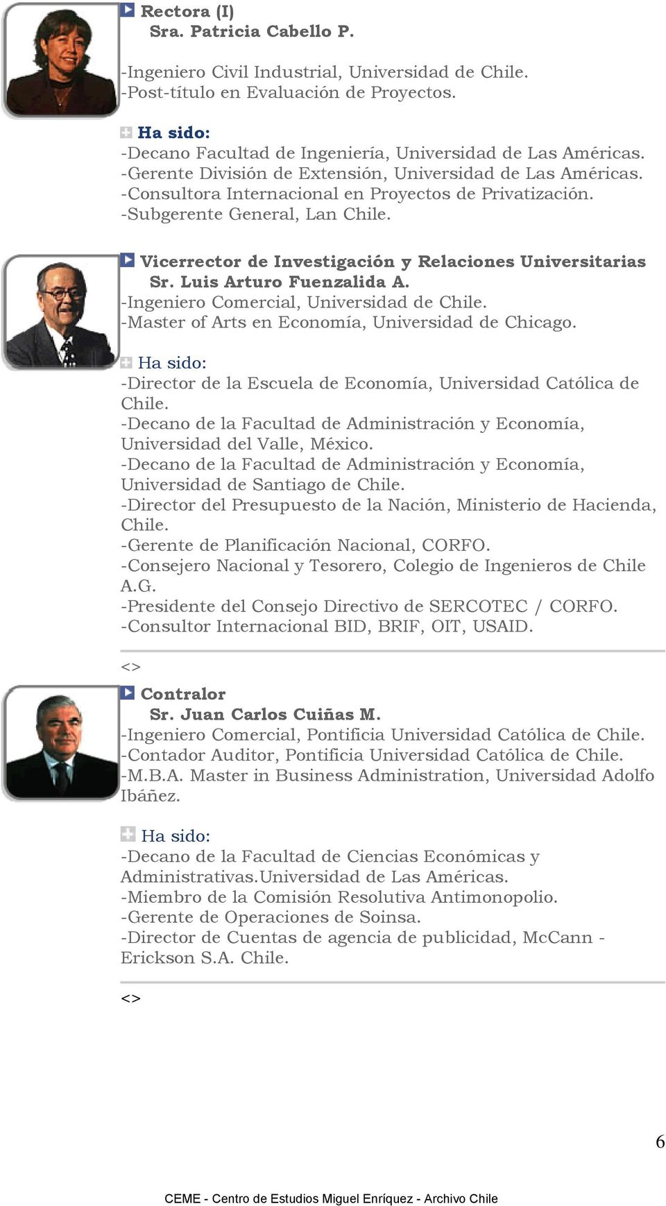 Vicerrector de Investigación y Relaciones Universitarias Sr. Luis Arturo Fuenzalida A. -Ingeniero Comercial, Universidad de Chile. -Master of Arts en Economía, Universidad de Chicago.