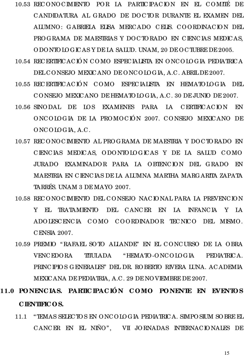 54 RECERTIFICACIÓN COMO ESPECIALISTA EN ONCOLOGIA PEDIATRICA DEL CONSEJO MEXICANO DE ONCOLOGIA, A.C. ABRIL DE 2007. 10.