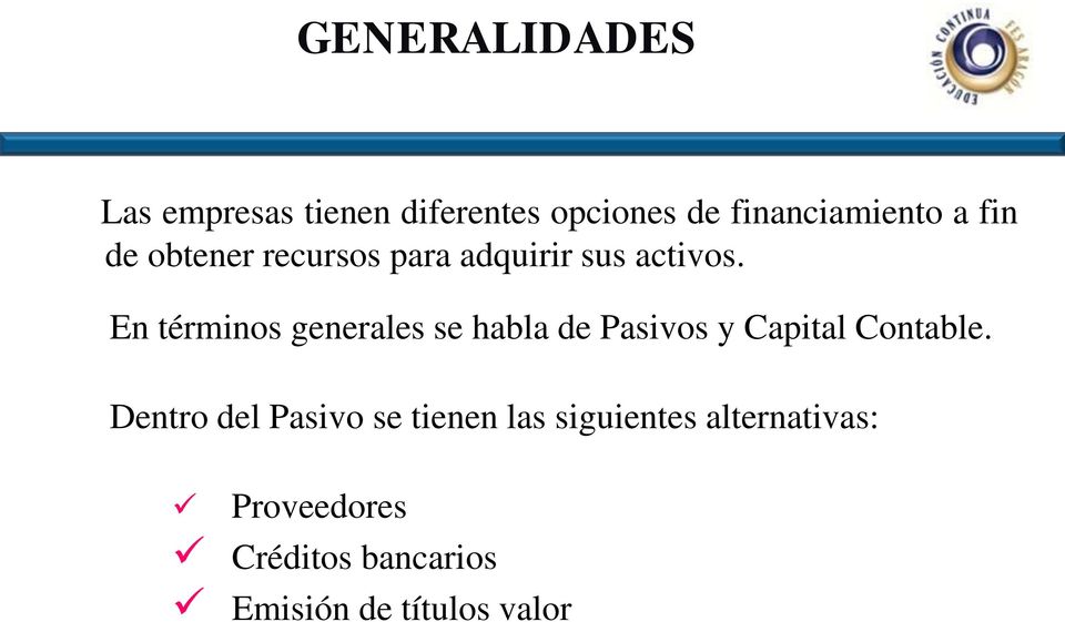 En términos generales se habla de Pasivos y Capital Contable.