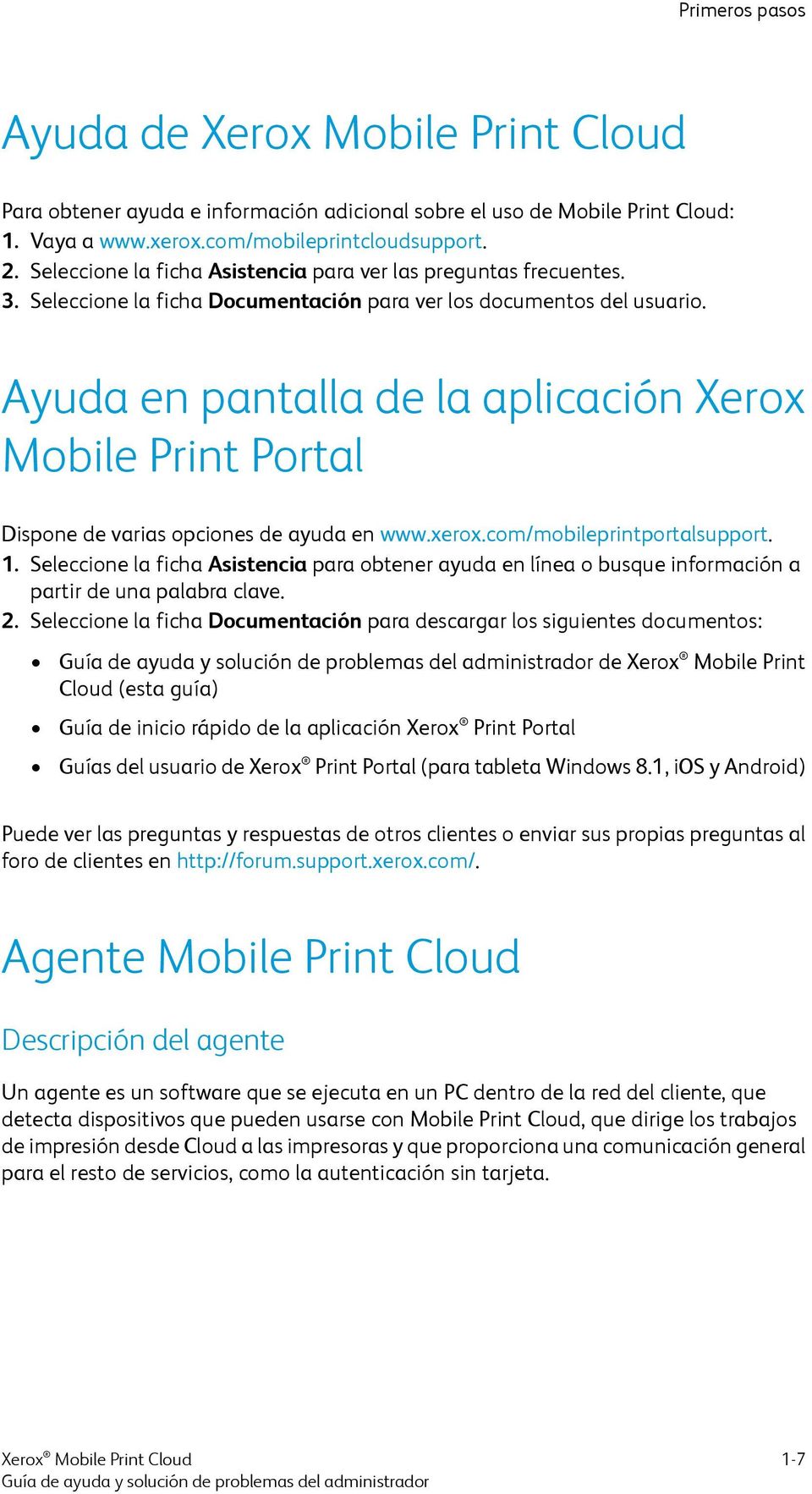 Ayuda en pantalla de la aplicación Xerox Mobile Print Portal Dispone de varias opciones de ayuda en www.xerox.com/mobileprintportalsupport. 1.
