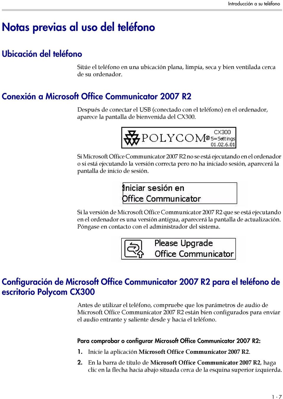 Si Microsoft Office Communicator 2007 R2 no se está ejecutando en el ordenador o si está ejecutando la versión correcta pero no ha iniciado sesión, aparecerá la pantalla de inicio de sesión.