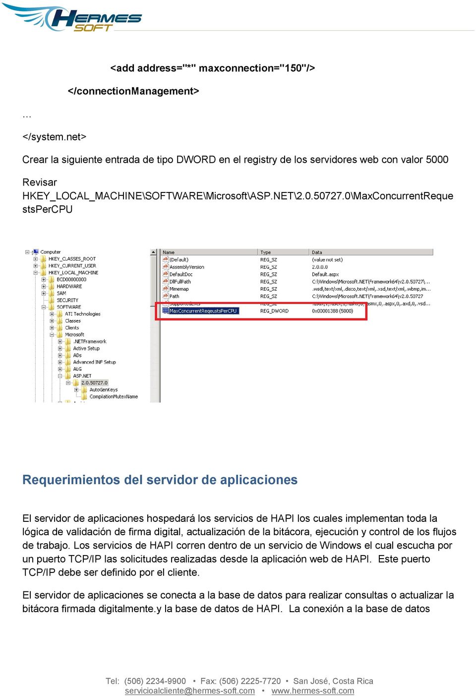 0\MaxConcurrentReque stspercpu Requerimientos del servidor de aplicaciones El servidor de aplicaciones hospedará los servicios de HAPI los cuales implementan toda la lógica de validación de firma