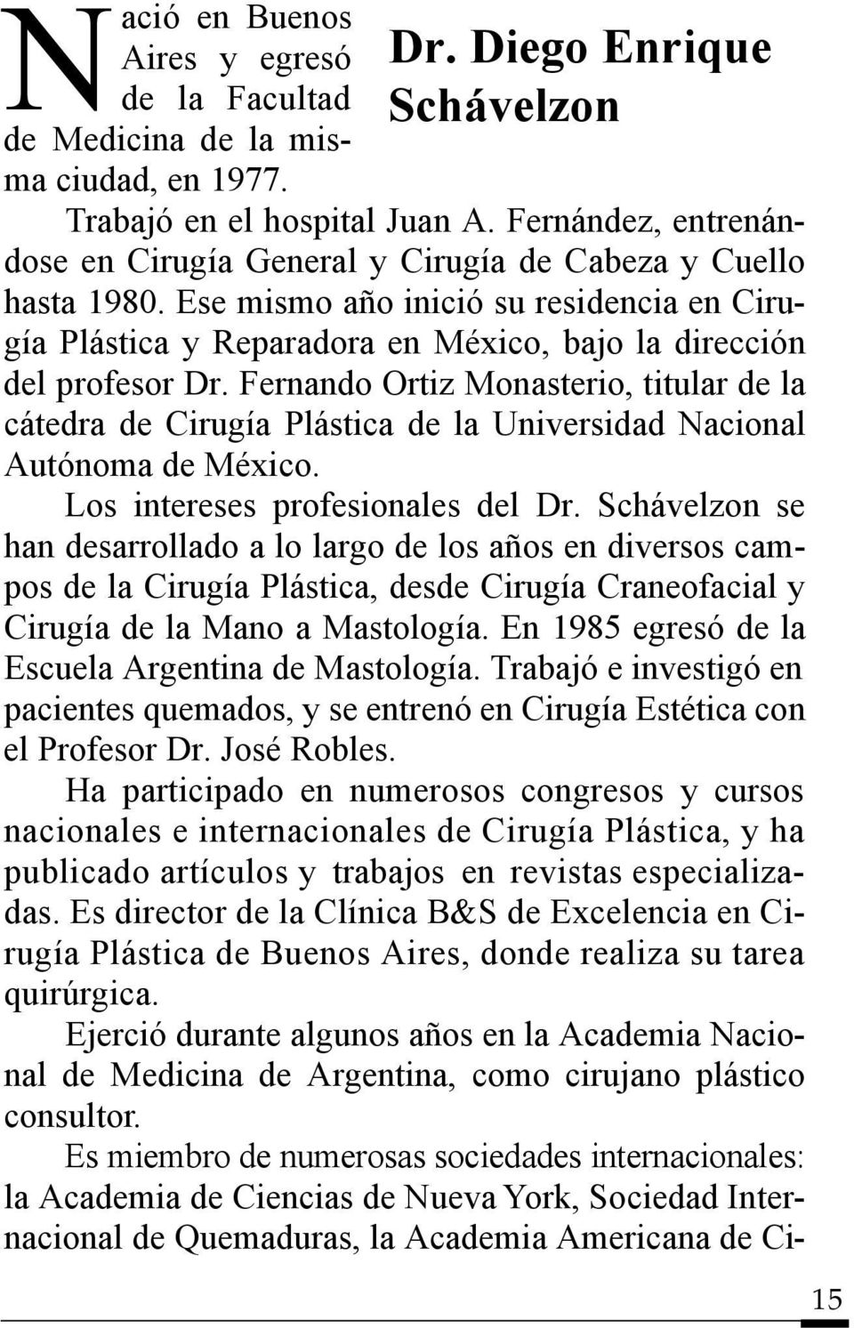 Fernando Ortiz Monasterio, titular de la cátedra de Cirugía Plástica de la Universidad Nacional Autónoma de México. Los intereses profesionales del Dr.