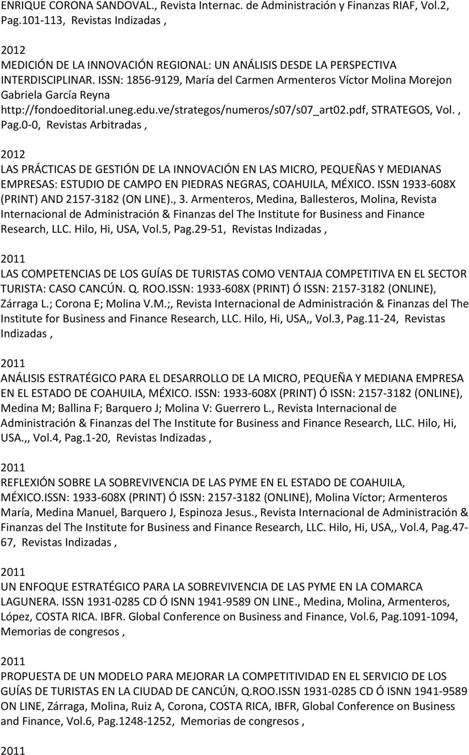 ISSN: 1856-9129, María del Carmen Armenteros Víctor Molina Morejon Gabriela García Reyna http://fondoeditorial.uneg.edu.ve/strategos/numeros/s07/s07_art02.pdf, STRATEGOS, Vol., Pag.