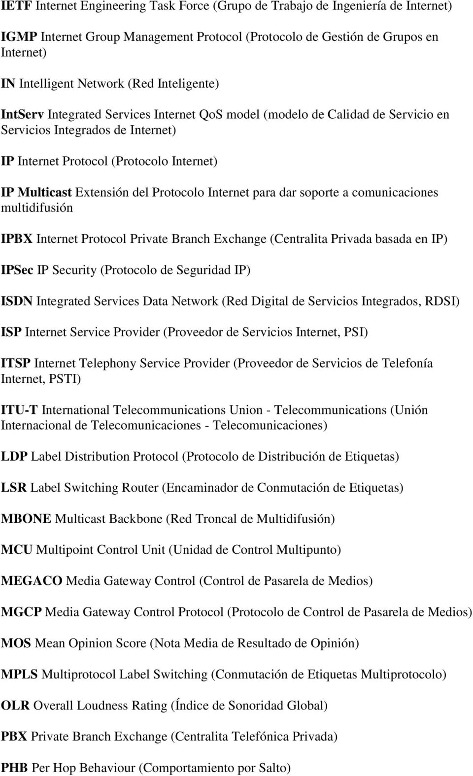 Protocolo Internet para dar soporte a comunicaciones multidifusión IPBX Internet Protocol Private Branch Exchange (Centralita Privada basada en IP) IPSec IP Security (Protocolo de Seguridad IP) ISDN