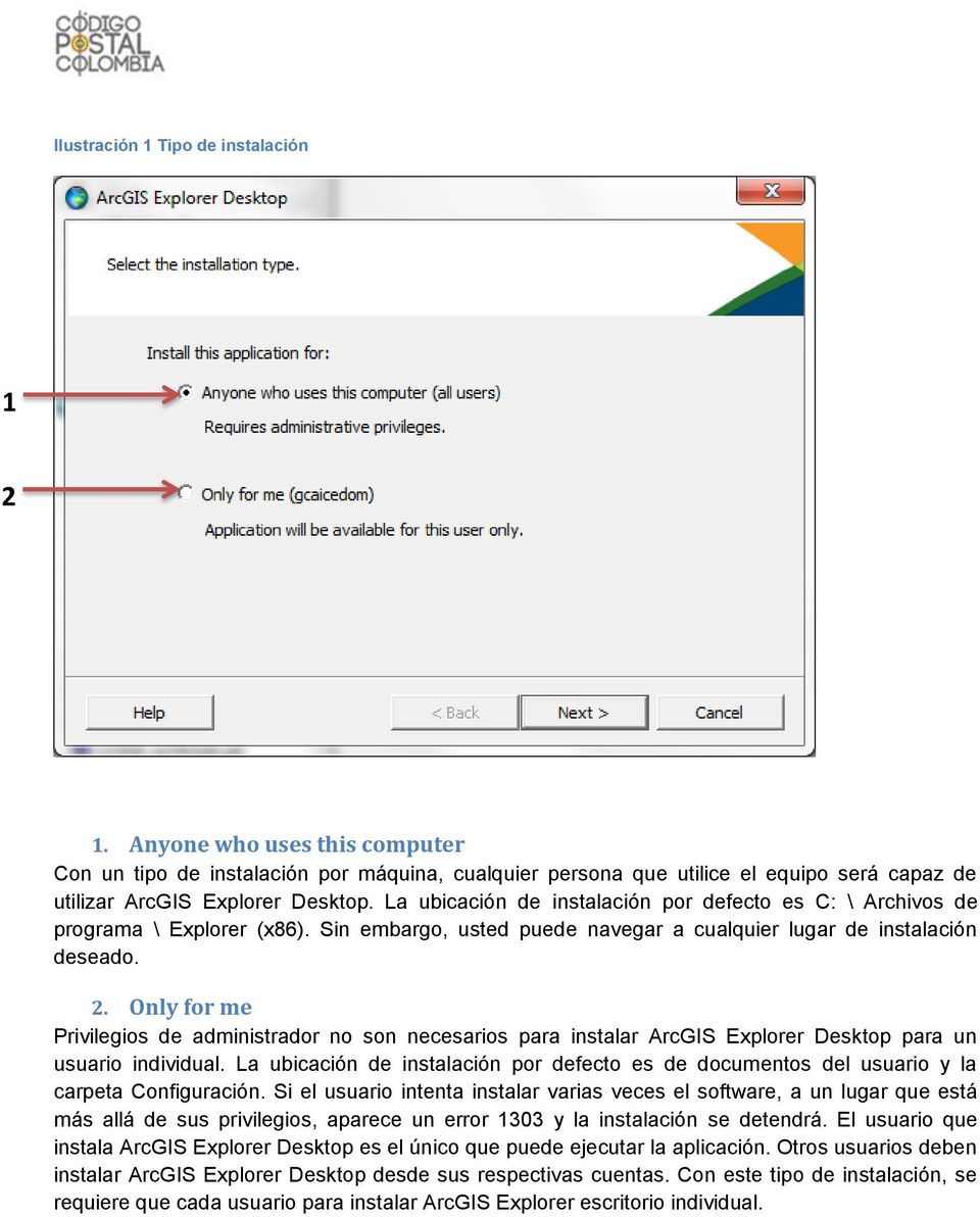 Only for me Privilegios de administrador no son necesarios para instalar ArcGIS Explorer Desktop para un usuario individual.