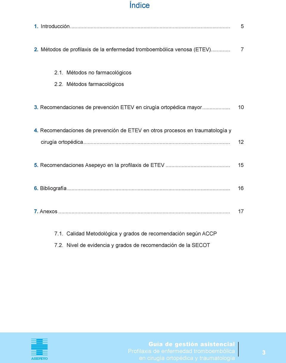 Recomendaciones de prevención de ETEV en otros procesos en traumatología y cirugía ortopédica... 12 5.