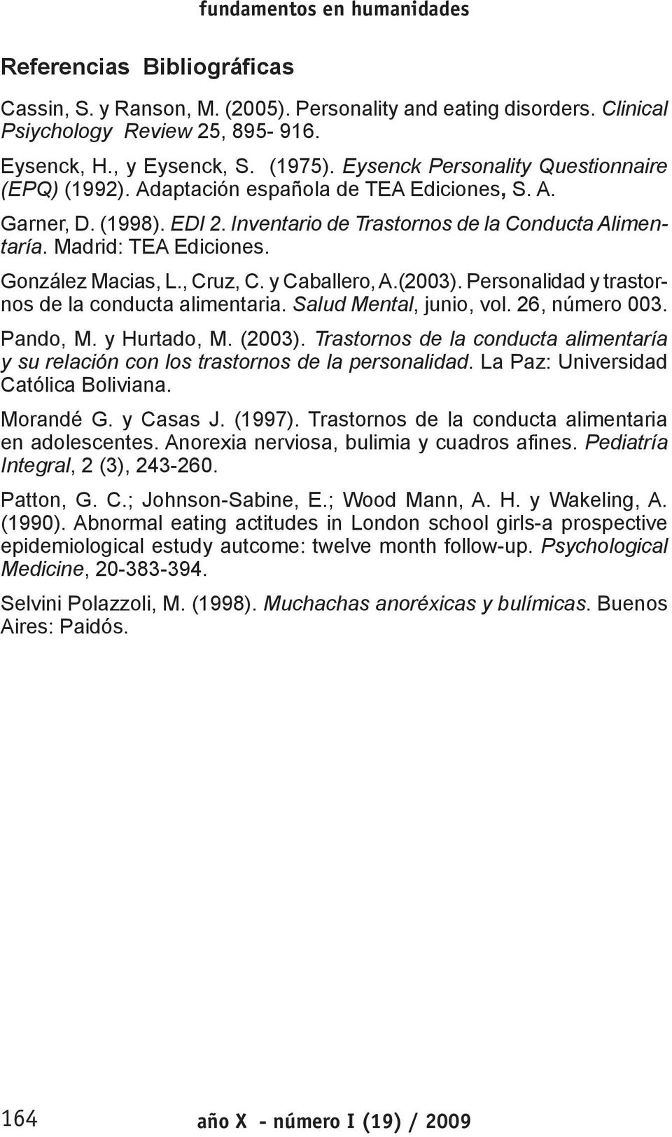 González Macias, L., Cruz, C. y Caballero, A.(23). Personalidad y trastornos de la conducta alimentaria. Salud Mental, junio, vol. 26, número 3. Pando, M. y Hurtado, M. (23).