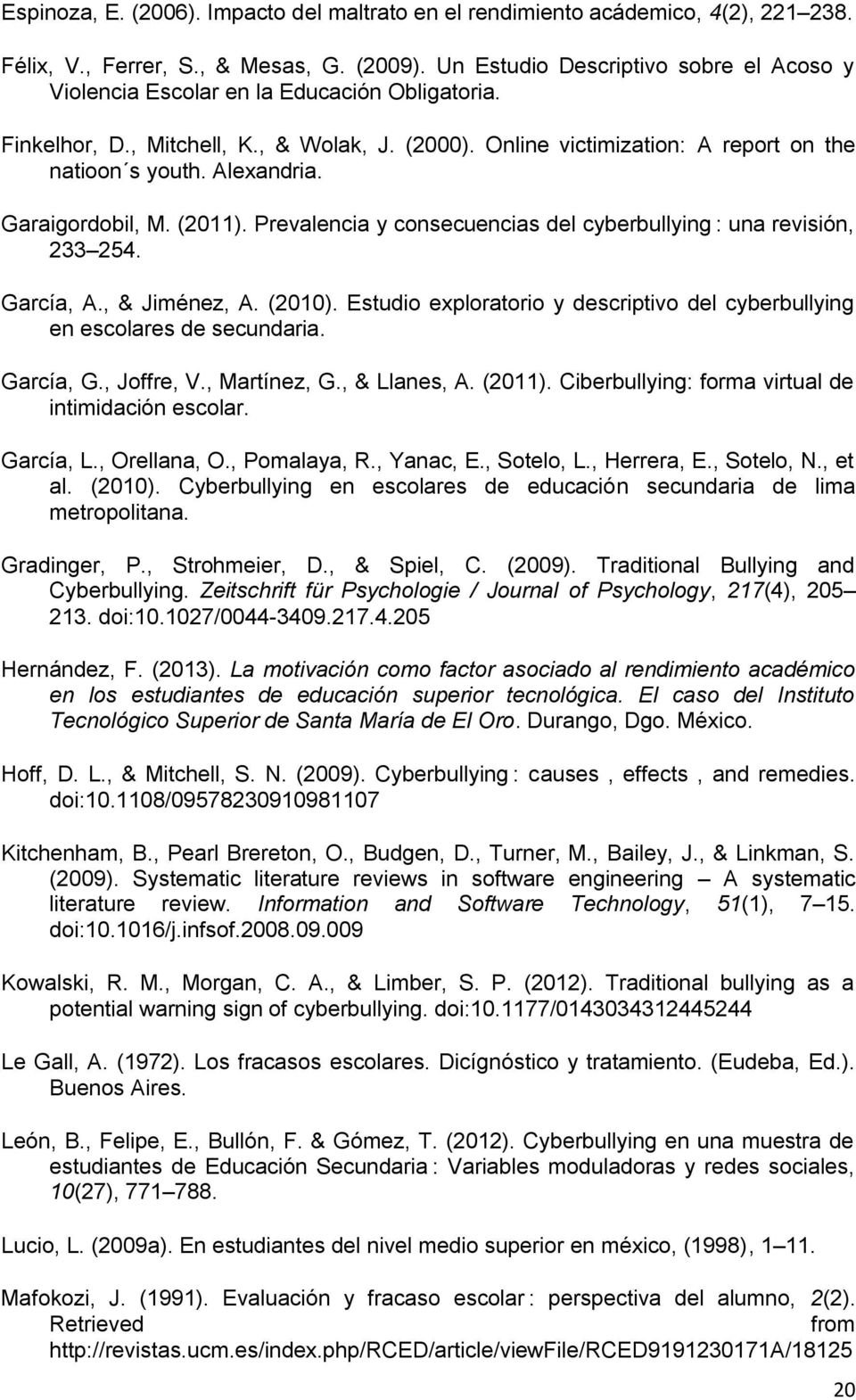 Alexandria. Garaigordobil, M. (2011). Prevalencia y consecuencias del cyberbullying : una revisión, 233 254. García, A., & Jiménez, A. (2010).