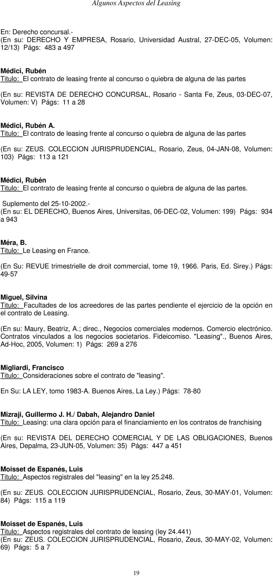 (En su: REVISTA DE DERECHO CONCURSAL, Rosario - Santa Fe, Zeus, 03-DEC-07, Volumen: V) Págs: 11 a 28 Médici, Rubén A.