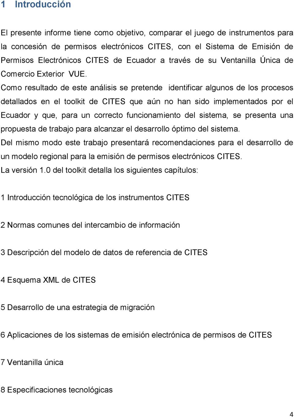 Como resultado de este análisis se pretende identificar algunos de los procesos detallados en el toolkit de CITES que aún no han sido implementados por el Ecuador y que, para un correcto
