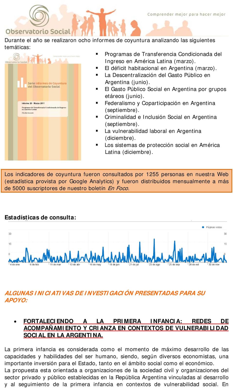 Federalismo y Coparticipación en Argentina (septiembre). Criminalidad e Inclusión Social en Argentina (septiembre). La vulnerabilidad laboral en Argentina (diciembre).