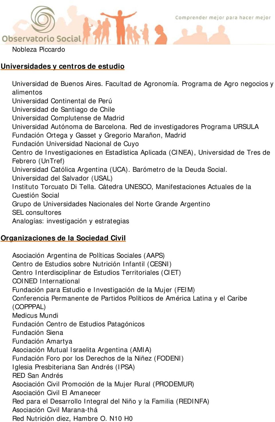 Red de investigadores Programa URSULA Fundación Ortega y Gasset y Gregorio Marañon, Madrid Fundación Universidad Nacional de Cuyo Centro de Investigaciones en Estadística Aplicada (CINEA),