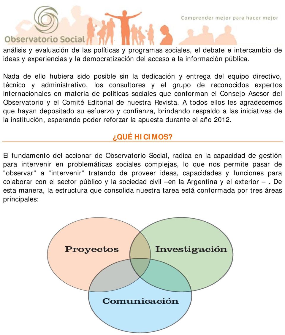 políticas sociales que conforman el Consejo Asesor del Observatorio y el Comité Editorial de nuestra Revista.