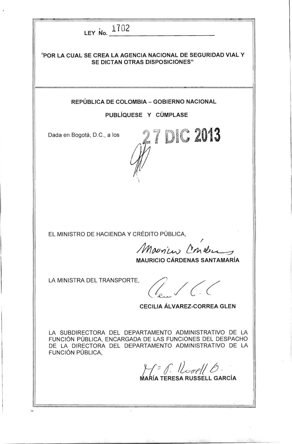GOBIERNO NACIONAL PUB~QUESE Y CÚMPLASE Dada en Bogotá, D.C., a los ' 1. 1.. 2013 J EL MINISTRO DE HACIENDA Y CRÉDITO PÚBLICA, / /h MYJ ~!!J1;,.