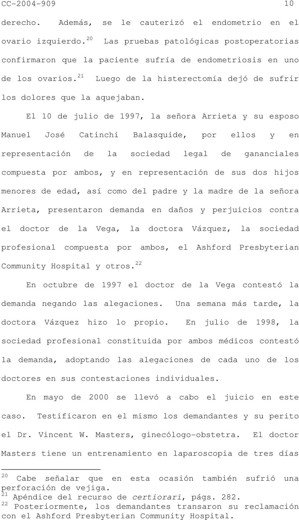 El 10 de julio de 1997, la señora Arrieta y su esposo Manuel José Catinchi Balasquide, por ellos y en representación de la sociedad legal de gananciales compuesta por ambos, y en representación de