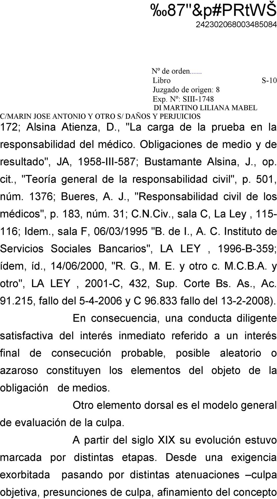 , sala F, 06/03/1995 "B. de I., A. C. Instituto de Servicios Sociales Bancarios", LA LEY, 1996-B-359; ídem, íd., 14/06/2000, "R. G., M. E. y otro c. M.C.B.A. y otro", LA LEY, 2001-C, 432, Sup.
