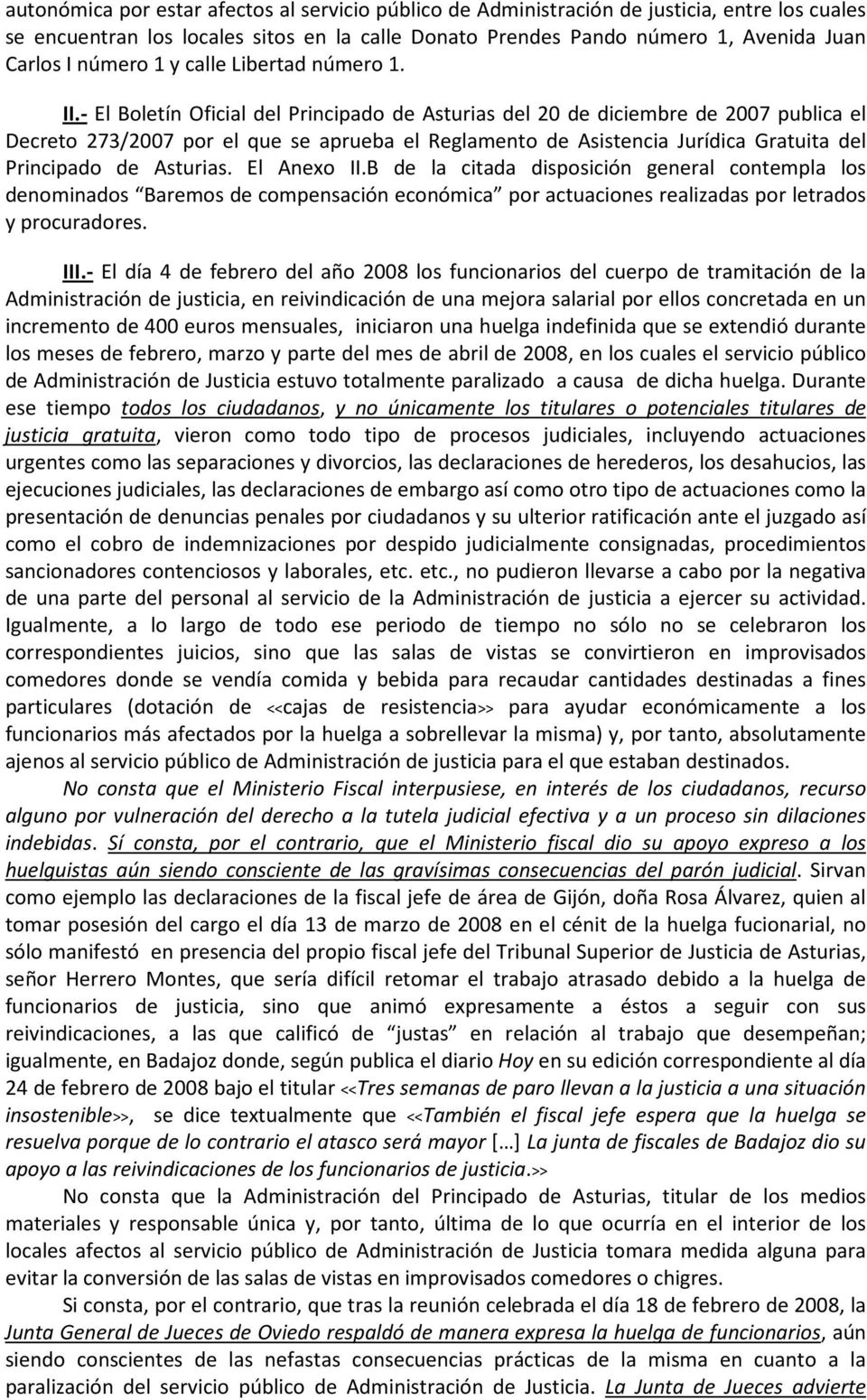 - El Boletín Oficial del Principado de Asturias del 20 de diciembre de 2007 publica el Decreto 273/2007 por el que se aprueba el Reglamento de Asistencia Jurídica Gratuita del Principado de Asturias.