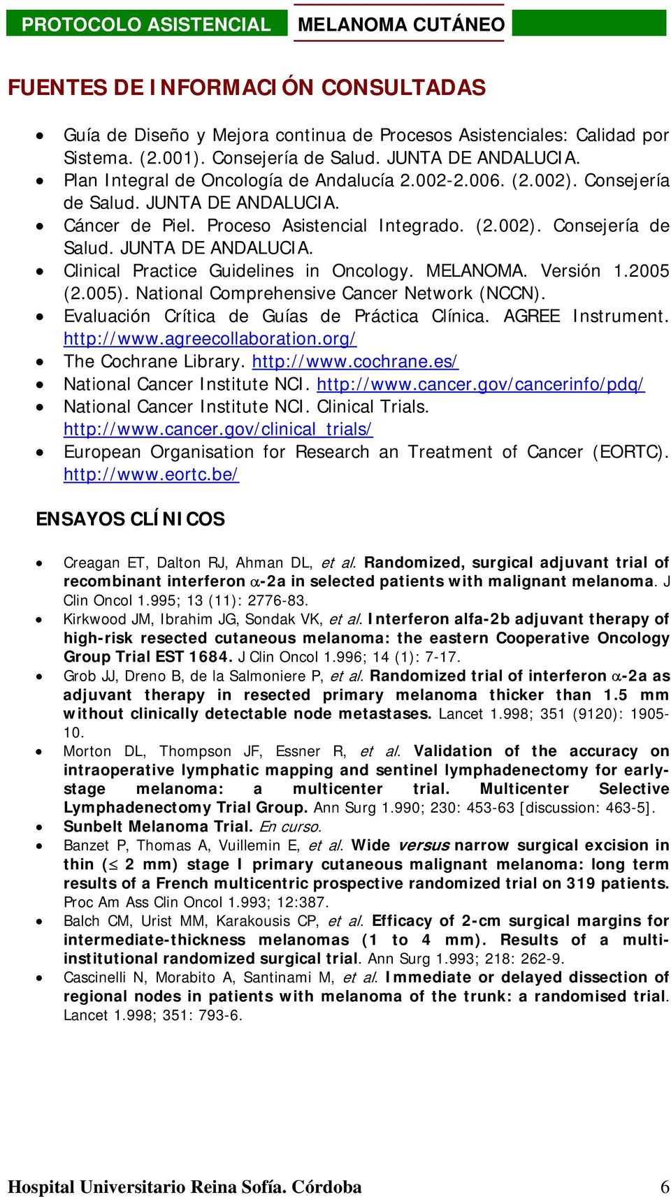 MELANOMA. Versión 1.2005 (2.005). National Comprehensive Cancer Network (NCCN). Evaluación Crítica de Guías de Práctica Clínica. AGREE Instrument. http://www.agreecollaboration.