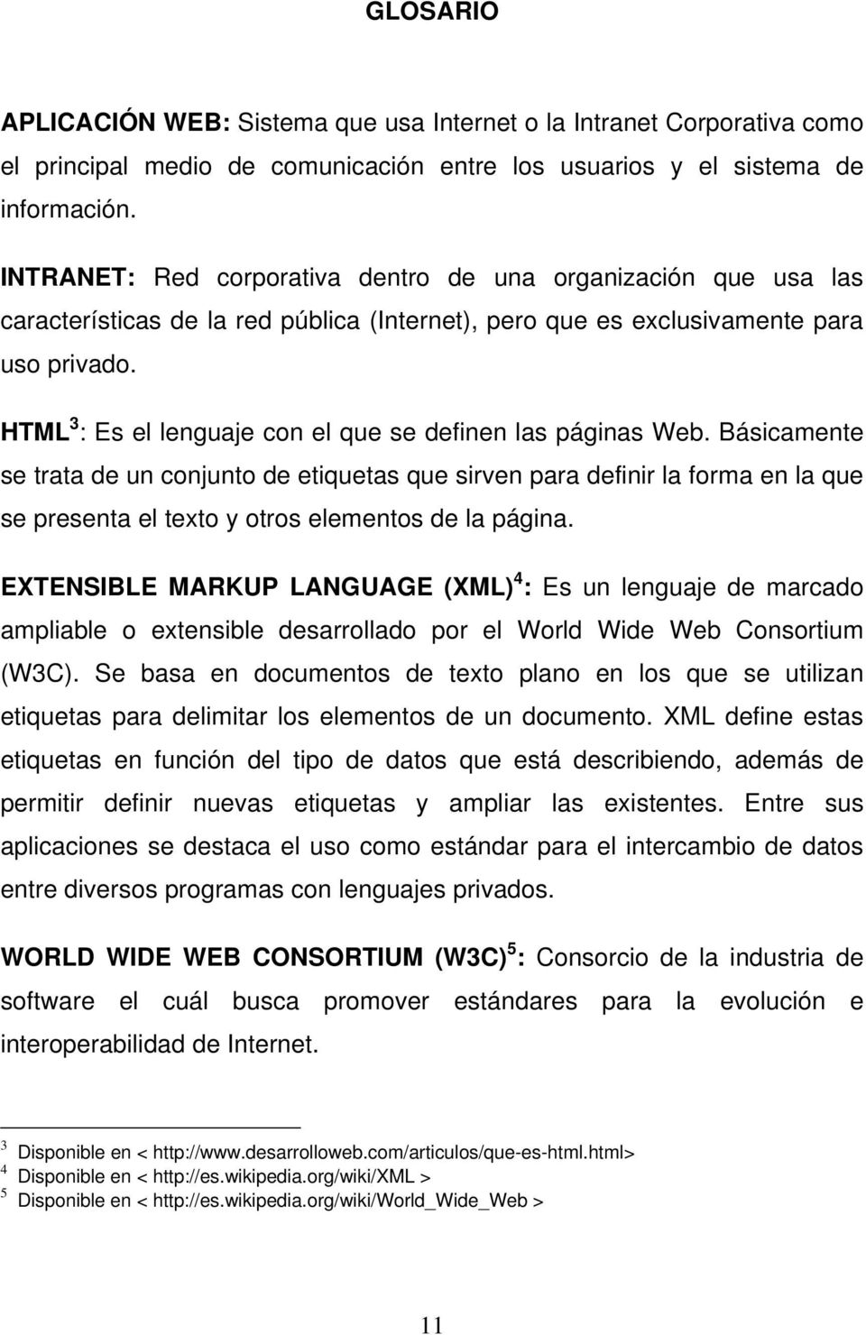 HTML 3 : Es el lenguaje con el que se definen las páginas Web.