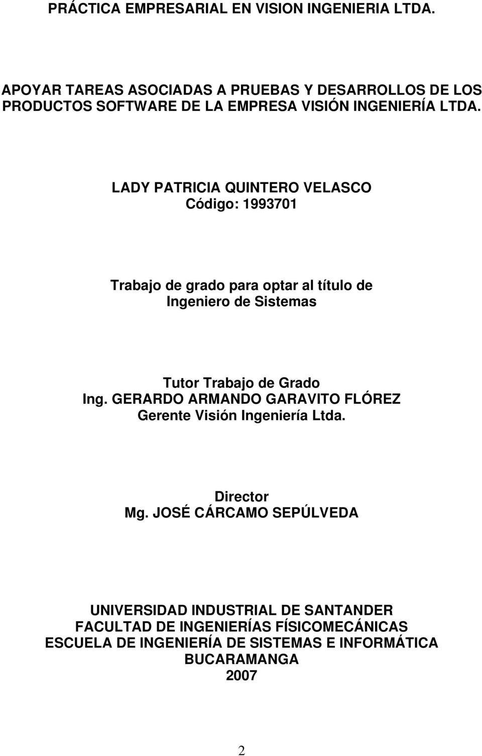 LADY PATRICIA QUINTERO VELASCO Código: 1993701 Trabajo de grado para optar al título de Ingeniero de Sistemas Tutor Trabajo de Grado