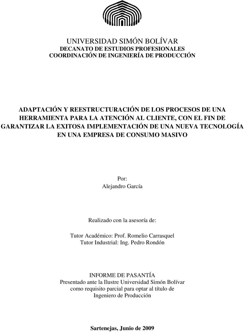 MASIVO Por: Alejandro García Realizado con la asesoría de: Tutor Académico: Prof. Romelio Carrasquel Tutor Industrial: Ing.